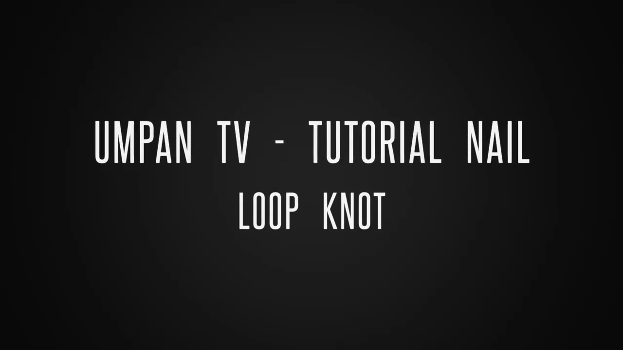 umpan TV   Tutorial Nail Loop Knot